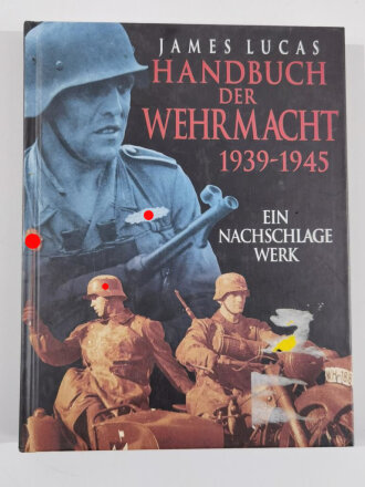 "Handbuch Der Wehrmacht 1939 - 1945", Ein Nachschlage Werk, James Lucas,  DIN A4, 216 Seiten