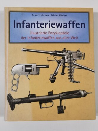 "Infanteriewaffen", Illustrierte Enzyklopädie der Infanteriewaffen aus aller Welt, Reiner Lidschun - Günter Wollert, über  DIN A4, 617 Seiten