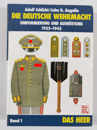 "Die Deutsche Wehrmacht", Uniformierung und Ausrüstung 1933 - 1945 ( Band I), Adolf Schlicht/John R. Angolia,  DIN A5, 598 Seiten