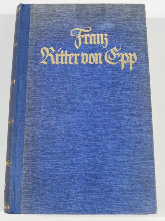 "Franz Ritter von Epp - Ein Leben für Deutschland" datiert 1938, 328 Seiten, gebraucht, DIN A5, aus Raucherhaushalt