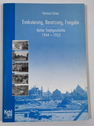 Evakuierung, Besetzung, Freigabe, Kehler Stadtgeschichte 1944 - 1953, Hartmut Stüwe, DIN A5, 111 Seiten