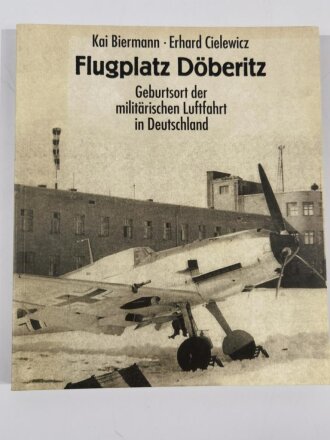 Flugplatz Döberitz, Geburtsort der militärischen Luftfahrt in Deutschland, Kai Biermann - Erhard Cielewicz, DIN A5, 192 Seiten