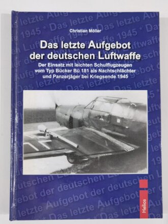 Das letzte Aufgebot der deutschen Luftwaffe, Der Einsatz mit leichten Schulflugzeugen vom Typ Bücker Bü 181 als Nachtschlächter und Panzerjäger bei Kriegsende 1945, Christian Möller, DIN A5, 133 Seiten, aus Raucherhaushalt