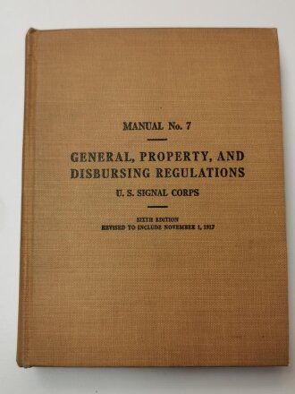 U.S. WWI, Manual No. 7, General, Property, and Disbursing Regulations U.S. Signal Corps, U.S. 1917 dated