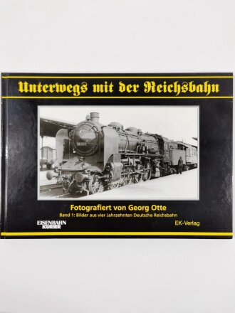 "Unterwegs mit der Reichsbahn", Fotografiert von Georg Otte, Band I : Bilder aus vier Jahrzehnten Deutsche Reichsbahn, DIN A5, 159 Seiten,