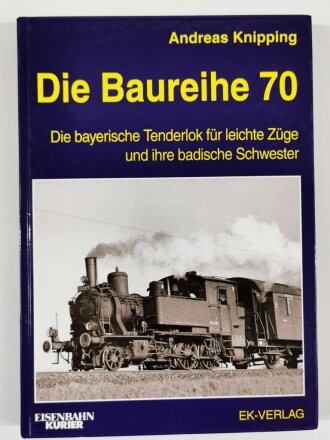 "Die Baureihe  70", Die bayerische Tenderlok für leichte Züge und ihre badische Schwester, Andreas Knipping, DIN A4, 299 Seiten,