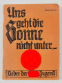 Lieder der Hitler Jugend "Uns geht die Sonne nicht unter." 174 Seiten, DIN A6, datiert 1934