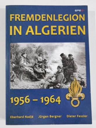 Fremdenlegion in Algerien 1956 - 1964, Eberhard Nadje,...