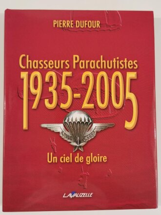 "Chasseurs Parachutistes 1935 - 2005", Un ciel de gloire, Pierre Dufour,DIN A4, 308 Seiten