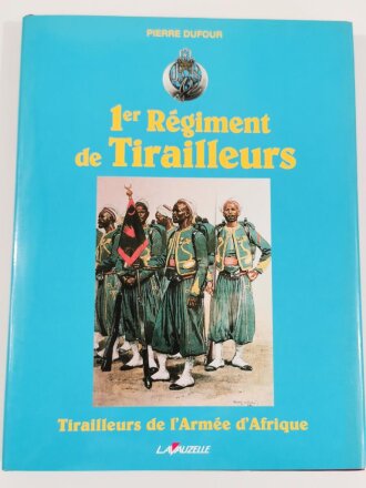 "1er Regiment de Tirailleurs", Tirailleurs de 1`Armee d`Afrique, Pierre Dufour, DIN A4, 173 Seiten