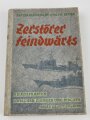 "Zerstörer feindwärts - Kriegsfahrten zwischen Eismeer und Biscaya", datiert 1944, ca. 200 Seiten, DIN A5