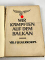 "Wir kämpften auf dem Balkan" Nur für Angehörige des VIII.Fliegerkorps. Buchrücken löst sich