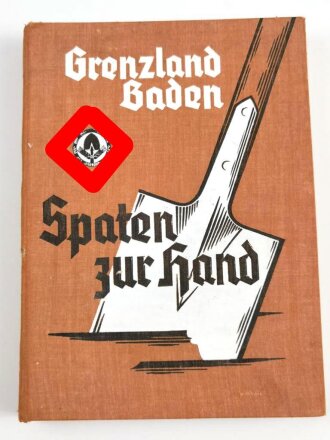 "Grenzland Baden Spaten zur Hand" Vom Werden und Schaffen des Arbeitsgaues XXVII Baden, 1939, 340 Seiten, DIN A4, gebraucht, Einband lose