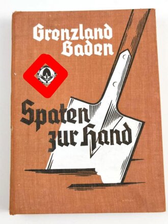 "Grenzland Baden Spaten zur Hand" Vom Werden...