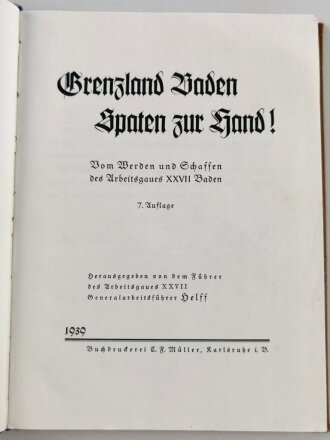 "Grenzland Baden Spaten zur Hand" Vom Werden und Schaffen des Arbeitsgaues XXVII Baden, 1939, 340 Seiten, DIN A4, gebraucht, Einband lose