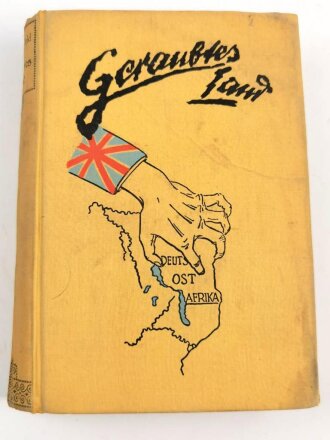 "Geraubtes Land" Durchs freie Südafrika ins bedrohte Deutsch-Ost. mit einem Vorwort von General v. Lettow-Vorbeck und 32 Abbildungen. Gebraucht, Einband angeschmutzt