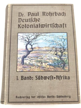 Dr. Paul Rohrbach " Deutsche Kolonialwirtschaft" I.Band : Südwest-Afrika. Berlin 1907, gebraucht
