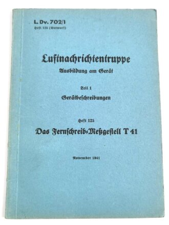 L.Dv. 702/1 Heft 125 "Luftnachrichtentruppe Ausbildung am Gerät, Teil 1 Gerätbeschreibungen, Heft 125 Das Fernschreib-Meßgestell T 41", datiert 1941, 720 Seiten, gebraucht