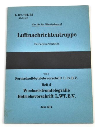 L.Dv.g. 704/3b "Luftnachrichtentruppe - Betriebsvorschriften Teil 3 Fernschreibbetriebsvorschrift L.Fs.B.V Heft d Wechselstromtelegrafie Betriebsvorschrift L.WT.B.V Juni 1942" 28 Seiten, gebraucht