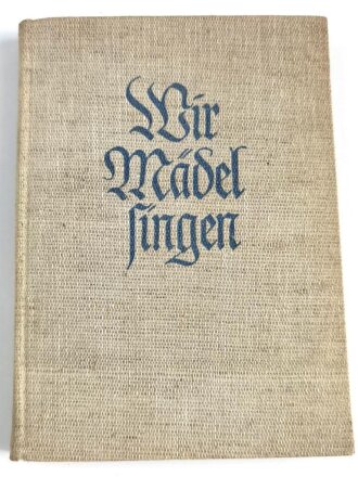 "Wir Mädel Singen" Liederbuch des Bunds Deutscher Mädel, datiert 1938, 208 Seiten, guter Zustand