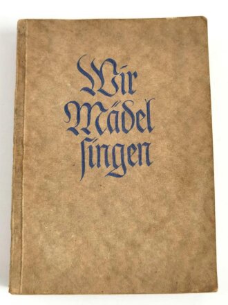 "Wir Mädel singen" datiert 1940, 224 Seiten, unter DIN A5, gebraucht