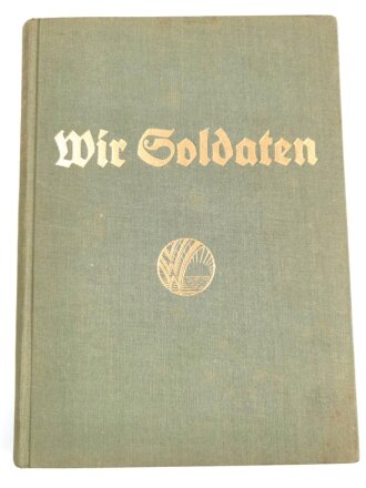 "Wir Soldaten" Eine Gemeinschaftsarbeit von jungen und alten Soldaten, datiert 1938, 240 Seiten