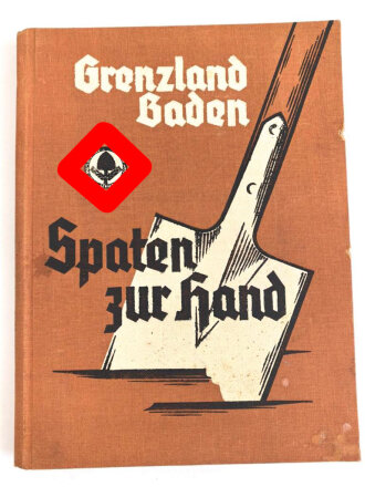 "Grenzland Baden - Spaten zur Hand " datiert...
