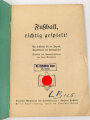 "Fußball, richtig gespielt!"DRL  datiert 1937, 95 Seiten DIN A5