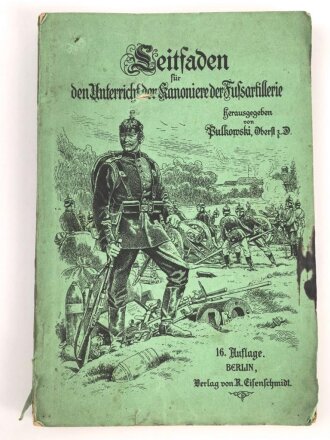 "Leitfaden für den Unterricht der Kanoniere der Fußartillerie" datiert 1902, 255 Seiten, DIN A5, stark gebraucht