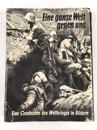 "Eine ganze Welt gegen uns"  Eine geschichte des  Weltkriegs in Bildern, datiert 1934, über DIN A4, gebraucht
