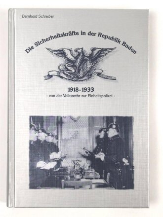 "Die Sicherheitskräfte in der Republik Baden 1918-1933 von der Volkswehr zur Einheitspolizei" 288 Seiten, DIN A5