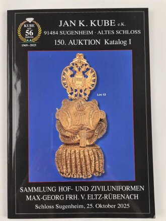 Jan K. Kube, 150. Auktion Katalog I Sammlung Hof- und Ziviluniformen Max-Georg Freiherr von Eltz-Rübenach, DIN A5, gebraucht