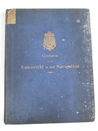 "Leitfaden für den Unterricht in der Navigation" datiert 1909, 287 Seiten, DIN A5