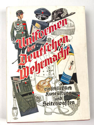 "Uniformen der Deutschen Wehrmacht einschließlich Ausrüstung und Seitenwaffen" ca. 200 Seiten, über DIN A5, gebraucht