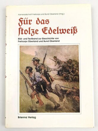 "Für das Stolze Edelweiß" Bild- und Textband zur Geschichte von Freikorps Oberland und Bund Oberland, 191 Seiten, DIN A4, gebraucht