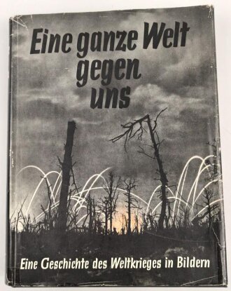 "Eine ganze Welt gegen uns - Eine Geschichte des Weltkrieges in Bildern" datiert 1934, 286 Seiten, DIN A4