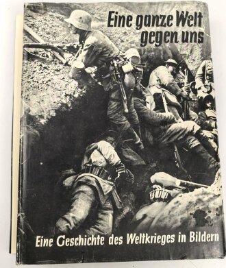 "Eine ganze Welt gegen uns - Eine Geschichte des Weltkrieges in Bildern" datiert 1934, 286 Seiten, DIN A4