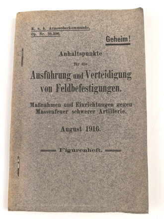 K.u.K. Armeeoberkommando Op. Nr. 28.300."Anhaltspunkte für die Ausführung und Verteidigung von Feldbefestigungen" datiert 1916, 25 Beilagen, ca DIN A5