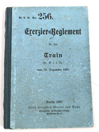 D.V.E.Nr. 256 "Exerzier Reglement für den Train" datiert 1907, 125 Seiten, DIN A6