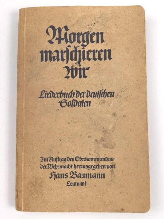 "Morgen marschieren wir - Liederbuch der deutschen Soldaten" datiert 1941, 219 Seiten, DIN A5