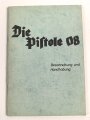 "Die Pistole 08" Beschreibung und Handhabung, 31 Seiten, kleinformat, neuzeitlicher Nachdruck