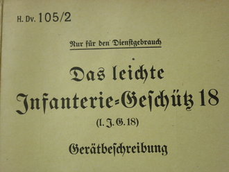 Das leichte Infanterie-Geschüß 18 - Gerätebeschreibung, datiert 1941, 76 Seiten + Anlage 1-6, gebraucht
