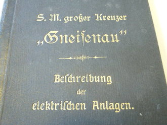 1.Weltkrieg, S.M. großer Kreuzer "Gneisenau" - Beschreibung der elektr. Anlagen, datiert 1907, 69 Seiten und Anlagen, garantiert Original