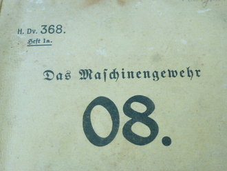H.Dv. 368 " Das Maschinengewehr 08" vom 1.September 1927. 115 Seiten, komplett