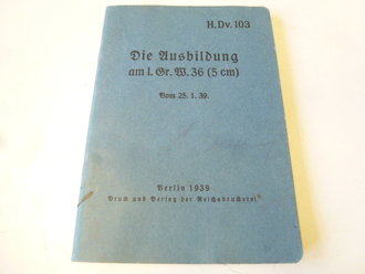 H.Dv. 103 " Die Ausbildung am l.Gr.W.36 ( 5cm ) datiert 1939. 83 Seiten, komplett