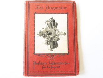 "Der Flugmotor" Illustrierte Taschenbücher für die Jugend, wohl um die Zeit des 1. Weltkrieges. Kleinformat, 107 Seiten