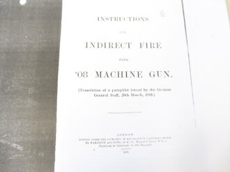 REPRODUKTION, Instructions for indirect Fire with 08 Machine Gun, Translation of a pamphlet issued by the German General Staff 28th March 1918, Kopie von 29 Seiten, in Englischer Sprache