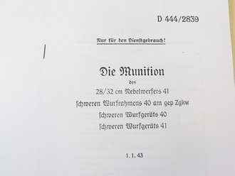 REPRODUKTION, D444/2839, Die Munition des 28/32 cm Nebelwerfers 41, schweren Wurfrahmens 40 am gep Zgkw, schweren Wurfgeräts 40 und schweren Wurfgeräts 41, vom 1.1.1943, Kopie von 27 Seiten + Anlagen