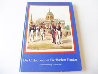 Die Uniformen der Preußischen Garden - von Ihrer Entstehung 1704 bis 1836, Maße etwas über A4, gebraucht