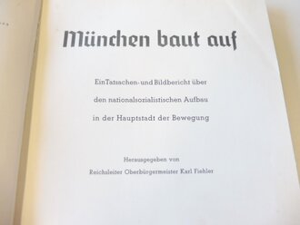 "München baut auf" 198 Seiten, Ein Tatsachen- und Bildbericht über den nationalsozialistischen Aufbau in der Hauptstadt der Bewegung